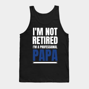 Mens I'm Not Retired I'm A Professional Papa Gift Tank Top